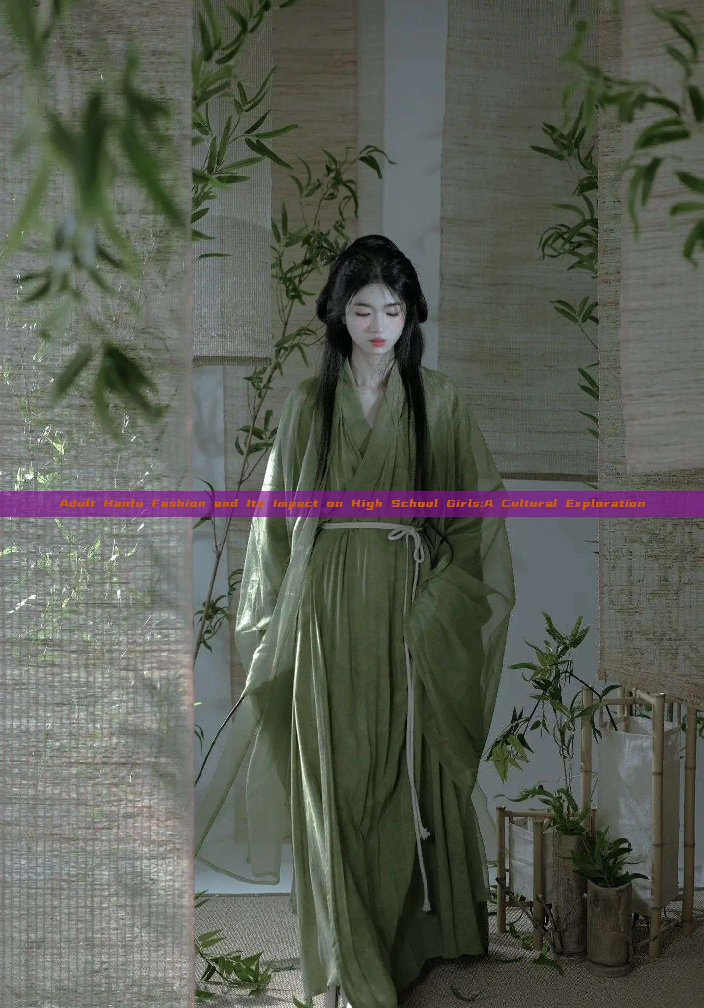 Adult Hanfu Fashion and Its Impact on High School Girls:A Cultural Exploration Adult Hanfu Fashion and Its Impact on High School Girls:A Cultural Exploration