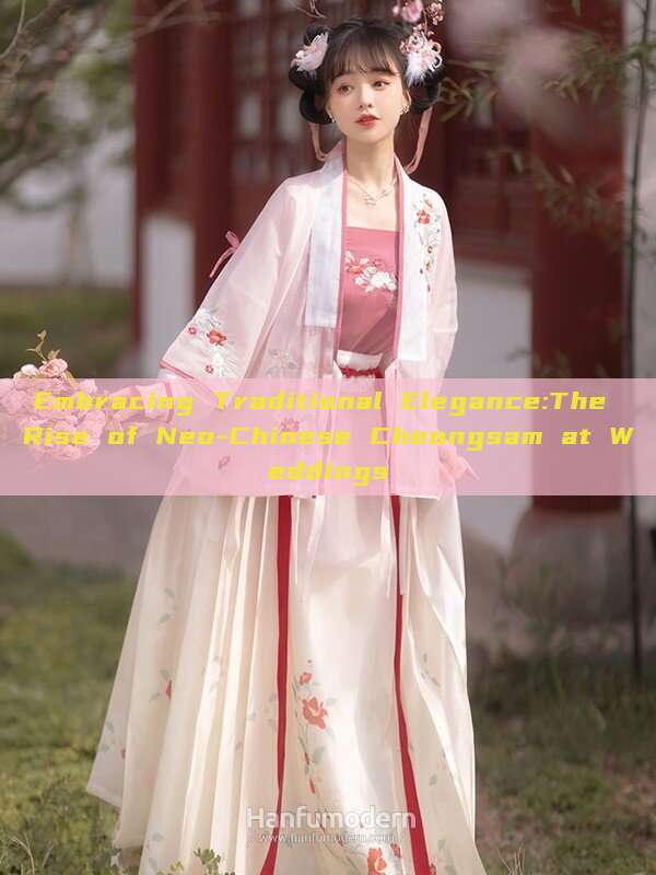 Embracing Traditional Elegance:The Rise of Neo-Chinese Cheongsam at Weddings