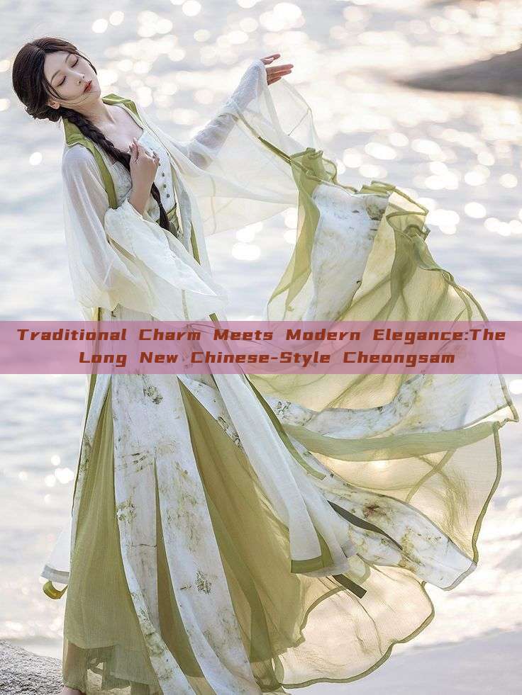 Traditional Charm Meets Modern Elegance:The Long New Chinese-Style Cheongsam Traditional Charm Meets Modern Elegance:The Long New Chinese-Style Cheongsam