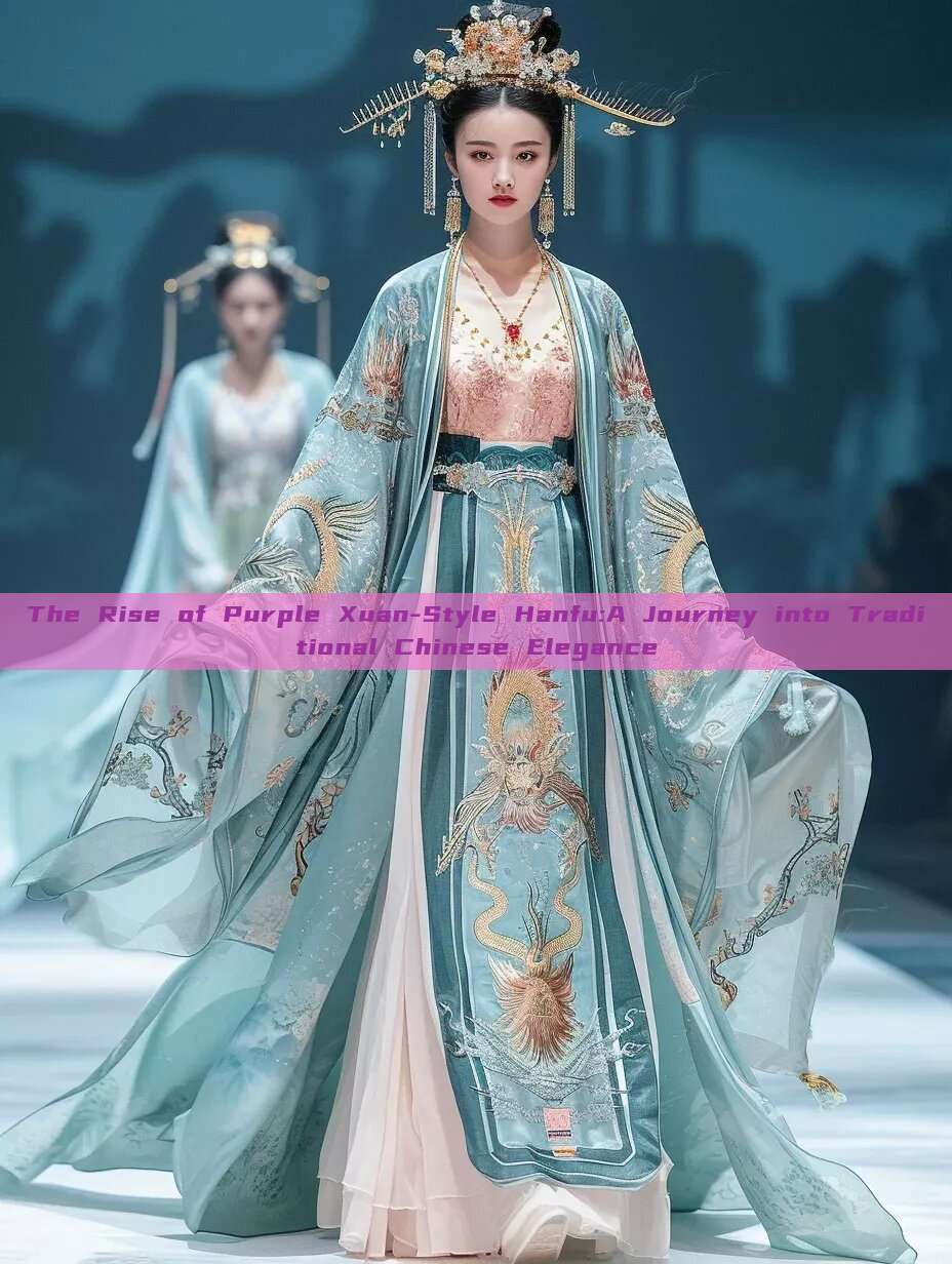 The Rise of Purple Xuan-Style Hanfu:A Journey into Traditional Chinese Elegance The Rise of Purple Xuan-Style Hanfu:A Journey into Traditional Chinese Elegance