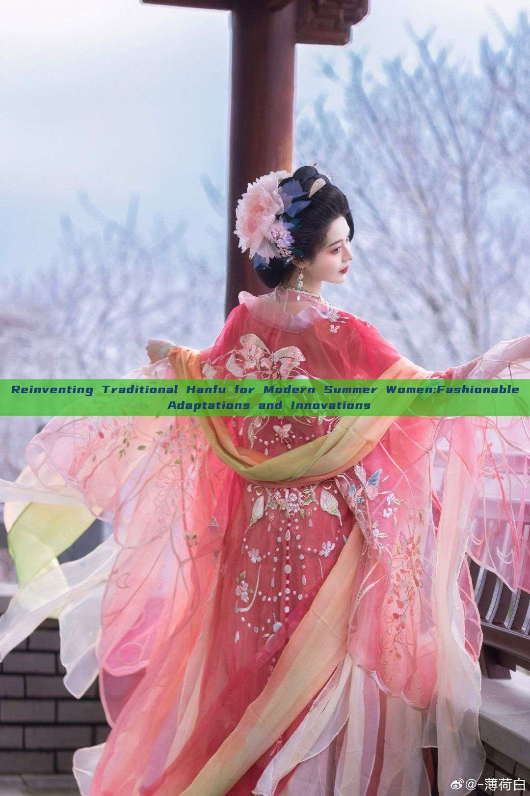 Reinventing Traditional Hanfu for Modern Summer Women:Fashionable Adaptations and Innovations Reinventing Traditional Hanfu for Modern Summer Women:Fashionable Adaptations and Innovations