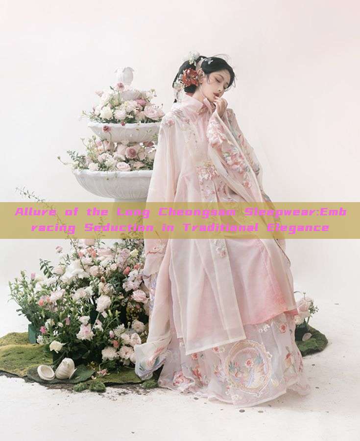 Allure of the Long Cheongsam Sleepwear:Embracing Seduction in Traditional Elegance Allure of the Long Cheongsam Sleepwear:Embracing Seduction in Traditional Elegance