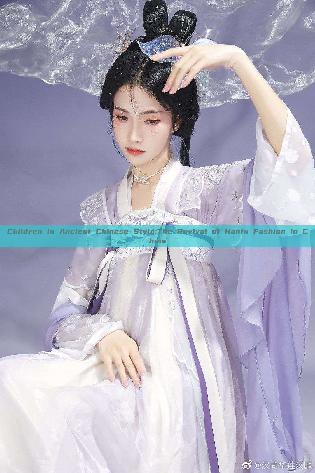 Children in Ancient Chinese Style:The Revival of Hanfu Fashion in China Children in Ancient Chinese Style:The Revival of Hanfu Fashion in China