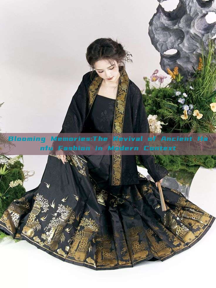 Blooming Memories:The Revival of Ancient Hanfu Fashion in Modern Context Blooming Memories:The Revival of Ancient Hanfu Fashion in Modern Context