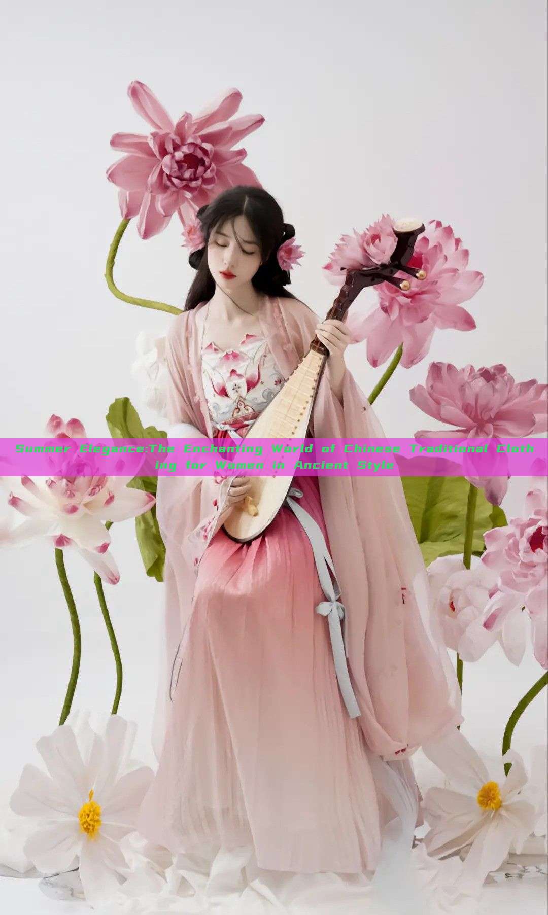 Summer Elegance:The Enchanting World of Chinese Traditional Clothing for Women in Ancient Style Summer Elegance:The Enchanting World of Chinese Traditional Clothing for Women in Ancient Style