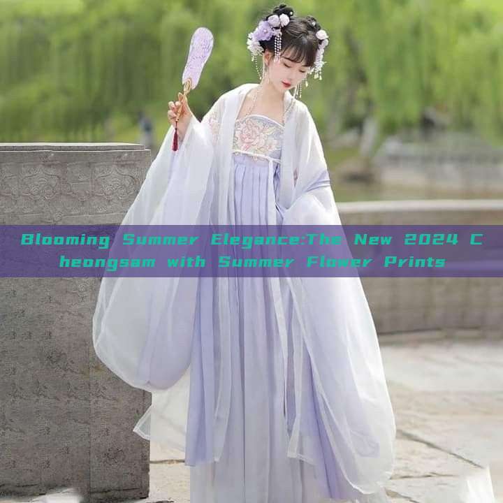 Blooming Summer Elegance:The New 2024 Cheongsam with Summer Flower Prints Blooming Summer Elegance:The New 2024 Cheongsam with Summer Flower Prints