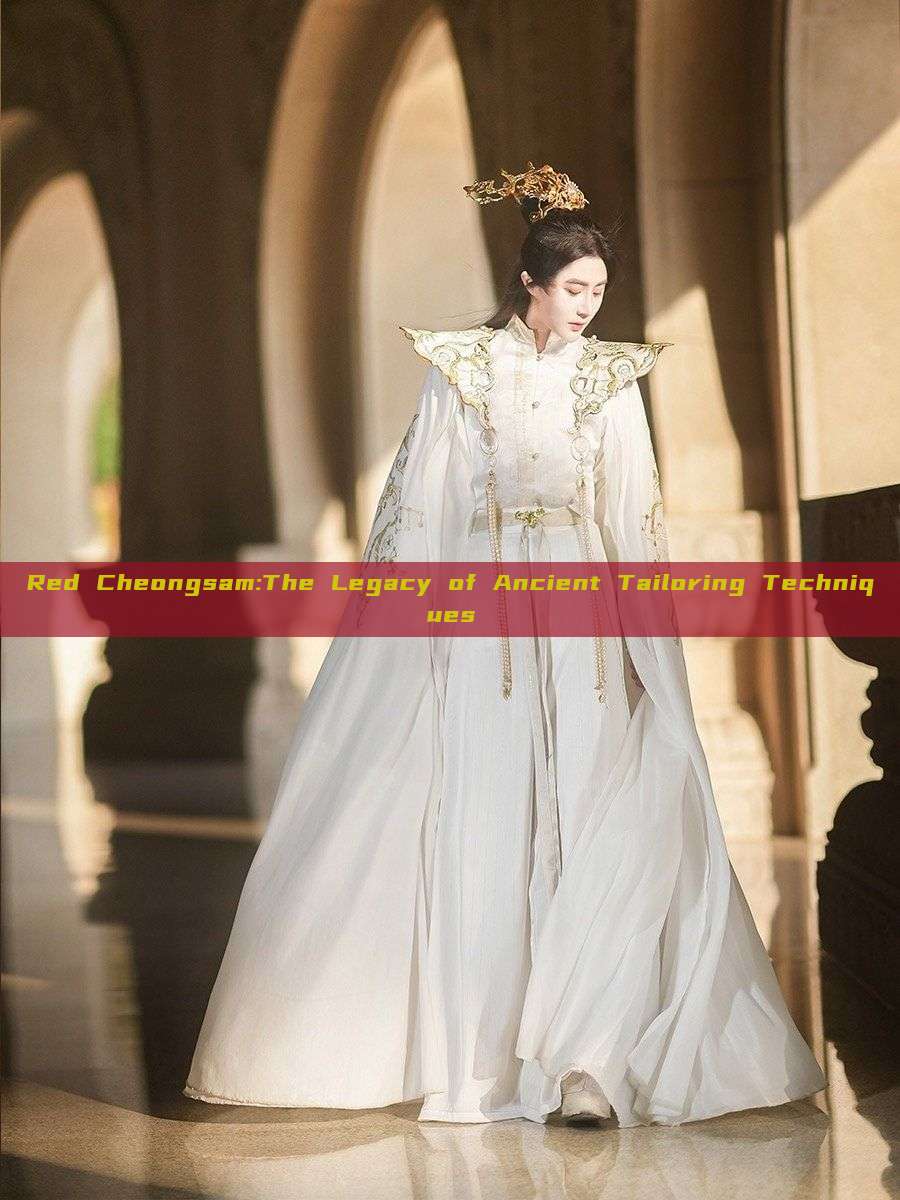 Red Cheongsam:The Legacy of Ancient Tailoring Techniques Red Cheongsam:The Legacy of Ancient Tailoring Techniques