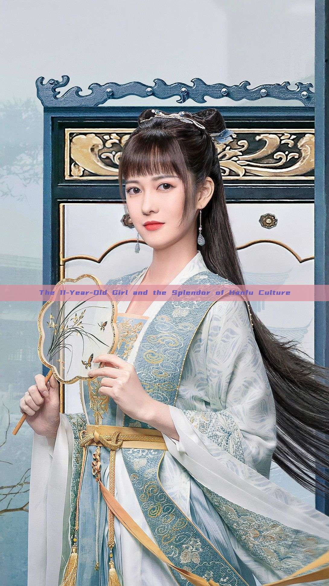 The 11-Year-Old Girl and the Splendor of Hanfu Culture The 11-Year-Old Girl and the Splendor of Hanfu Culture
