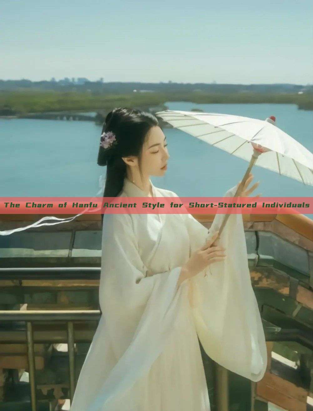 The Charm of Hanfu Ancient Style for Short-Statured Individuals