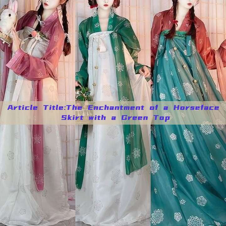 Article Title:The Enchantment of a Horseface Skirt with a Green Top Article Title:The Enchantment of a Horseface Skirt with a Green Top