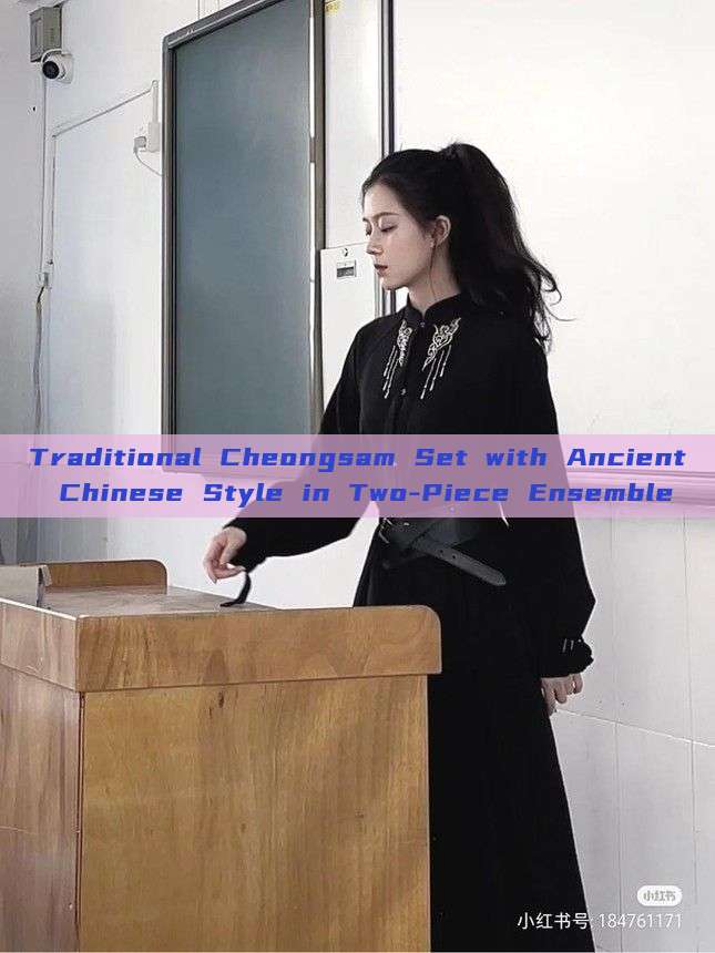 Traditional Cheongsam Set with Ancient Chinese Style in Two-Piece Ensemble Traditional Cheongsam Set with Ancient Chinese Style in Two-Piece Ensemble
