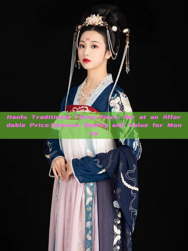 Hanfu Traditional Three-Piece Set at an Affordable Price:Genuine Quality and Value for Money Hanfu Traditional Three-Piece Set at an Affordable Price:Genuine Quality and Value for Money