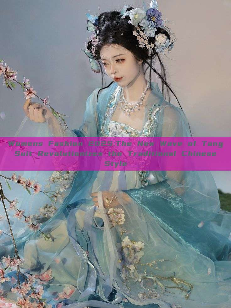 Womens Fashion 2025:The New Wave of Tang Suit Revolutionizes the Traditional Chinese Style Womens Fashion 2025:The New Wave of Tang Suit Revolutionizes the Traditional Chinese Style
