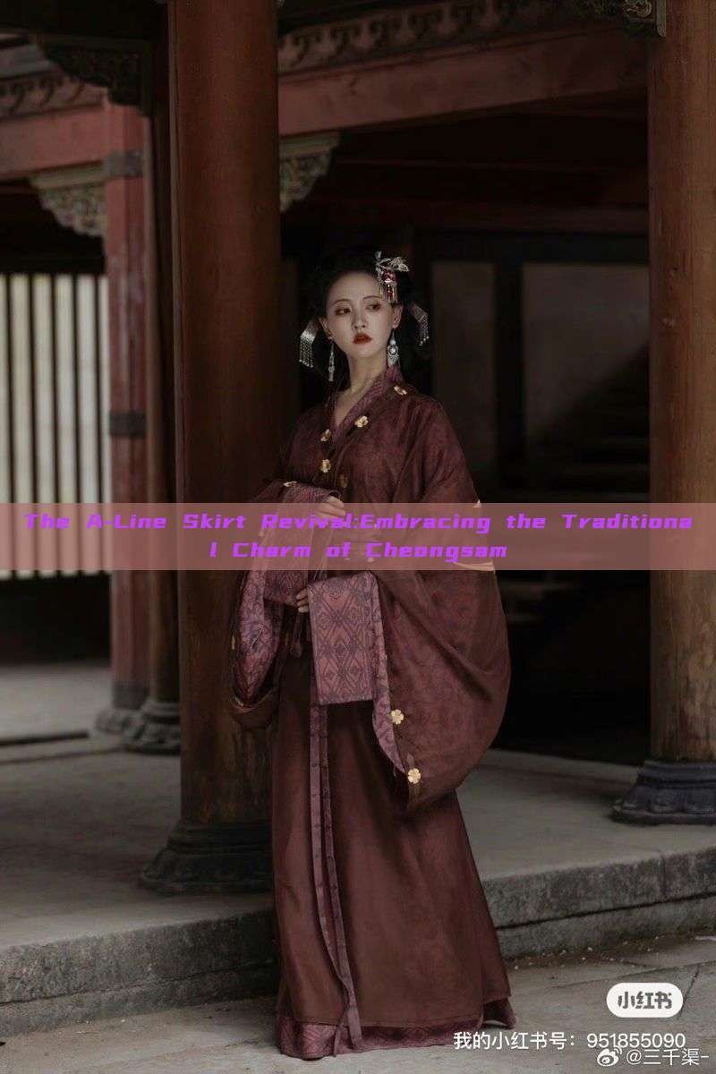 The A-Line Skirt Revival:Embracing the Traditional Charm of Cheongsam The A-Line Skirt Revival:Embracing the Traditional Charm of Cheongsam