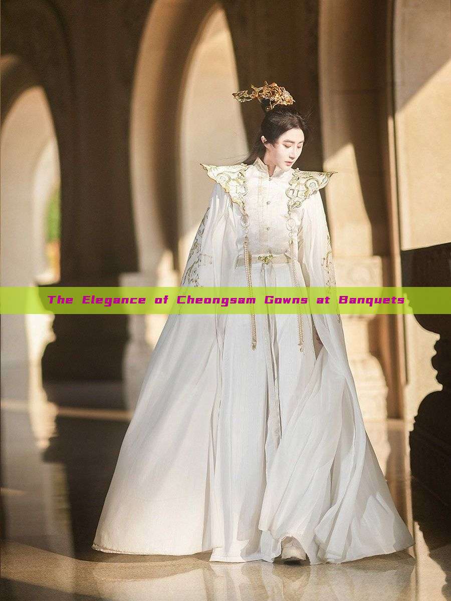 The Elegance of Cheongsam Gowns at Banquets The Elegance of Cheongsam Gowns at Banquets