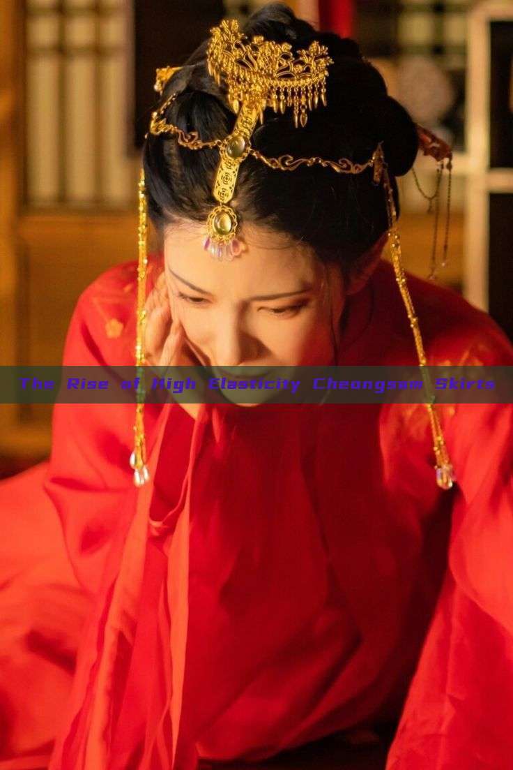 The Rise of High Elasticity Cheongsam Skirts The Rise of High Elasticity Cheongsam Skirts