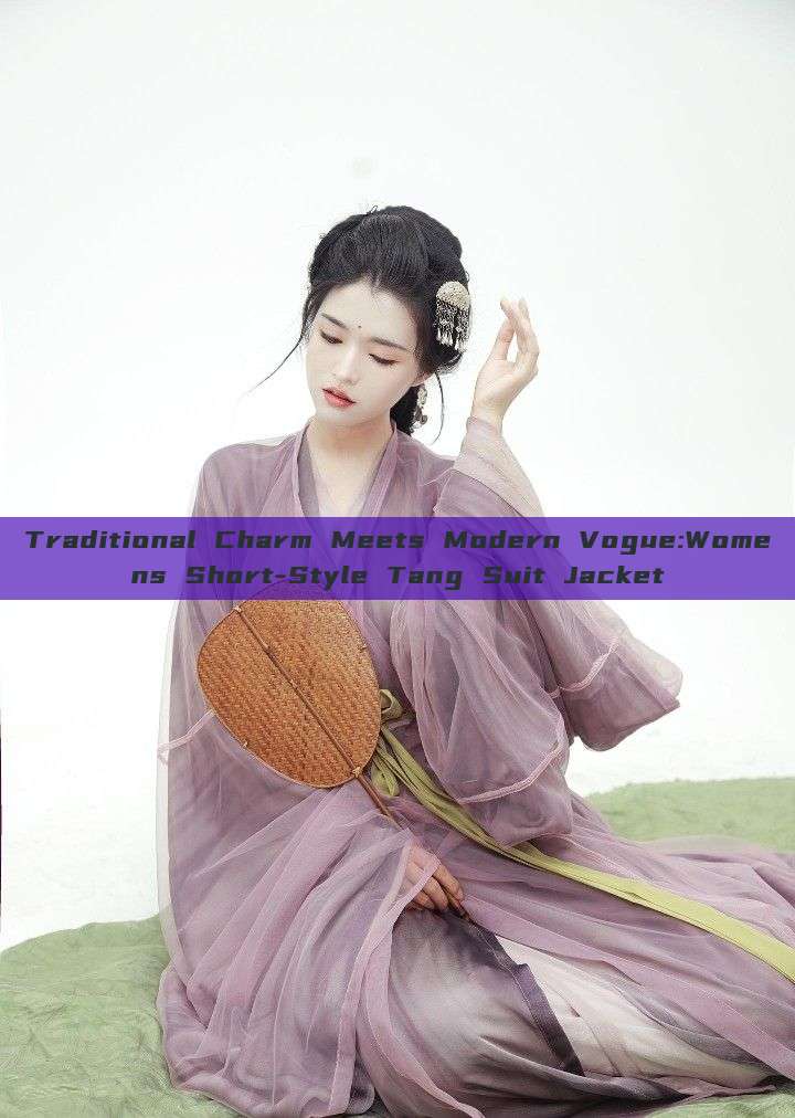 Traditional Charm Meets Modern Vogue:Womens Short-Style Tang Suit Jacket Traditional Charm Meets Modern Vogue:Womens Short-Style Tang Suit Jacket
