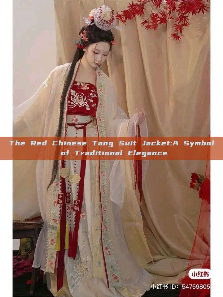 The Red Chinese Tang Suit Jacket:A Symbol of Traditional Elegance The Red Chinese Tang Suit Jacket:A Symbol of Traditional Elegance