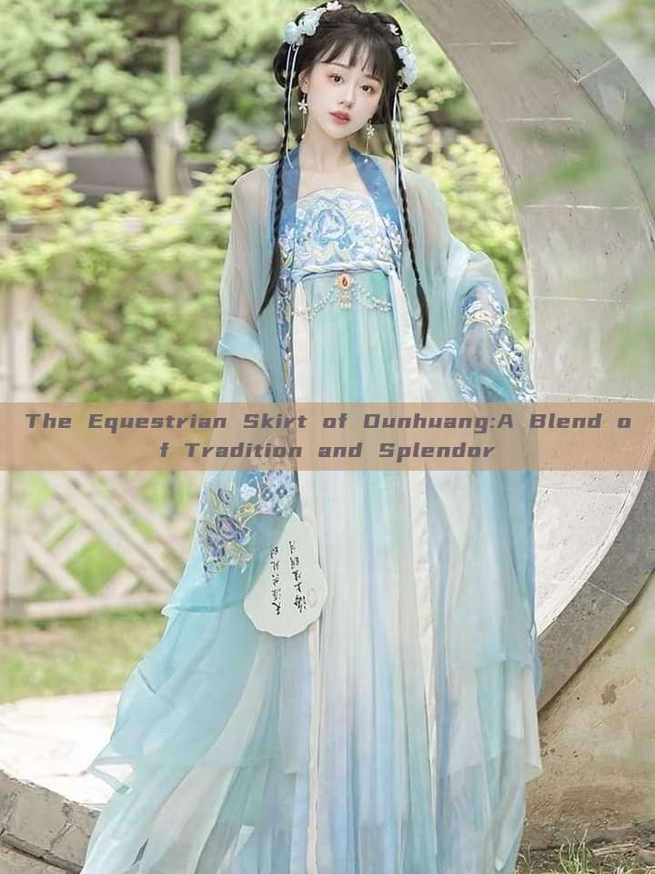 The Equestrian Skirt of Dunhuang:A Blend of Tradition and Splendor The Equestrian Skirt of Dunhuang:A Blend of Tradition and Splendor