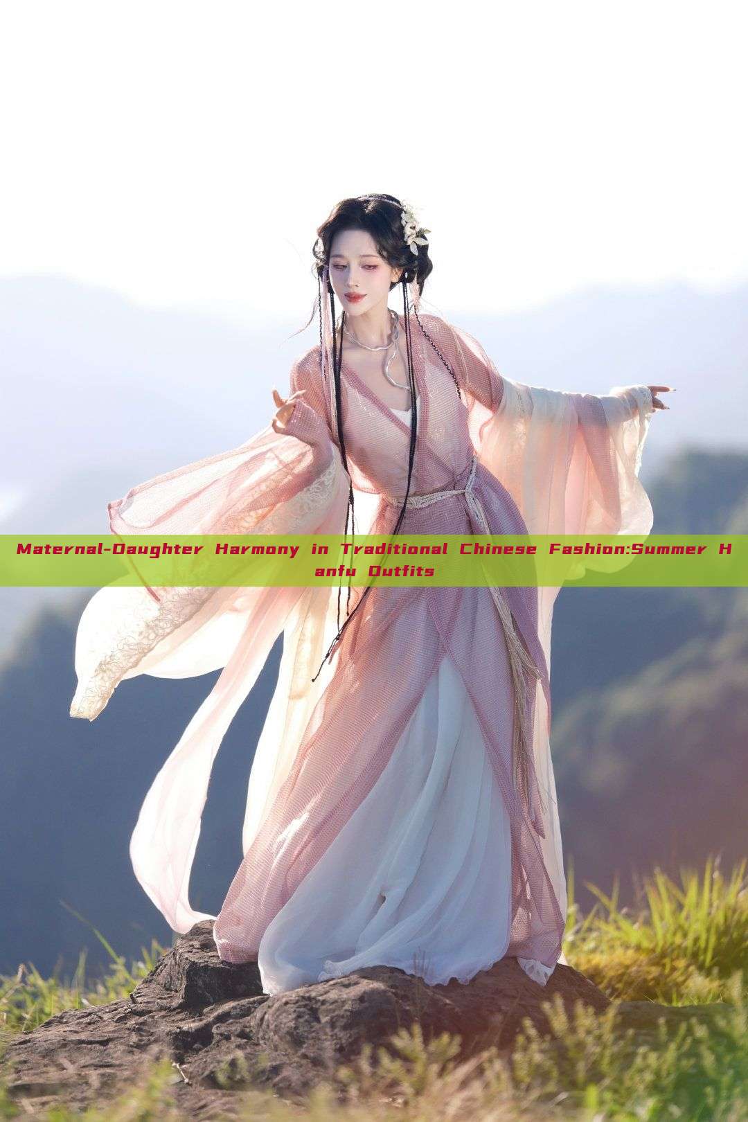 Maternal-Daughter Harmony in Traditional Chinese Fashion:Summer Hanfu Outfits Maternal-Daughter Harmony in Traditional Chinese Fashion:Summer Hanfu Outfits