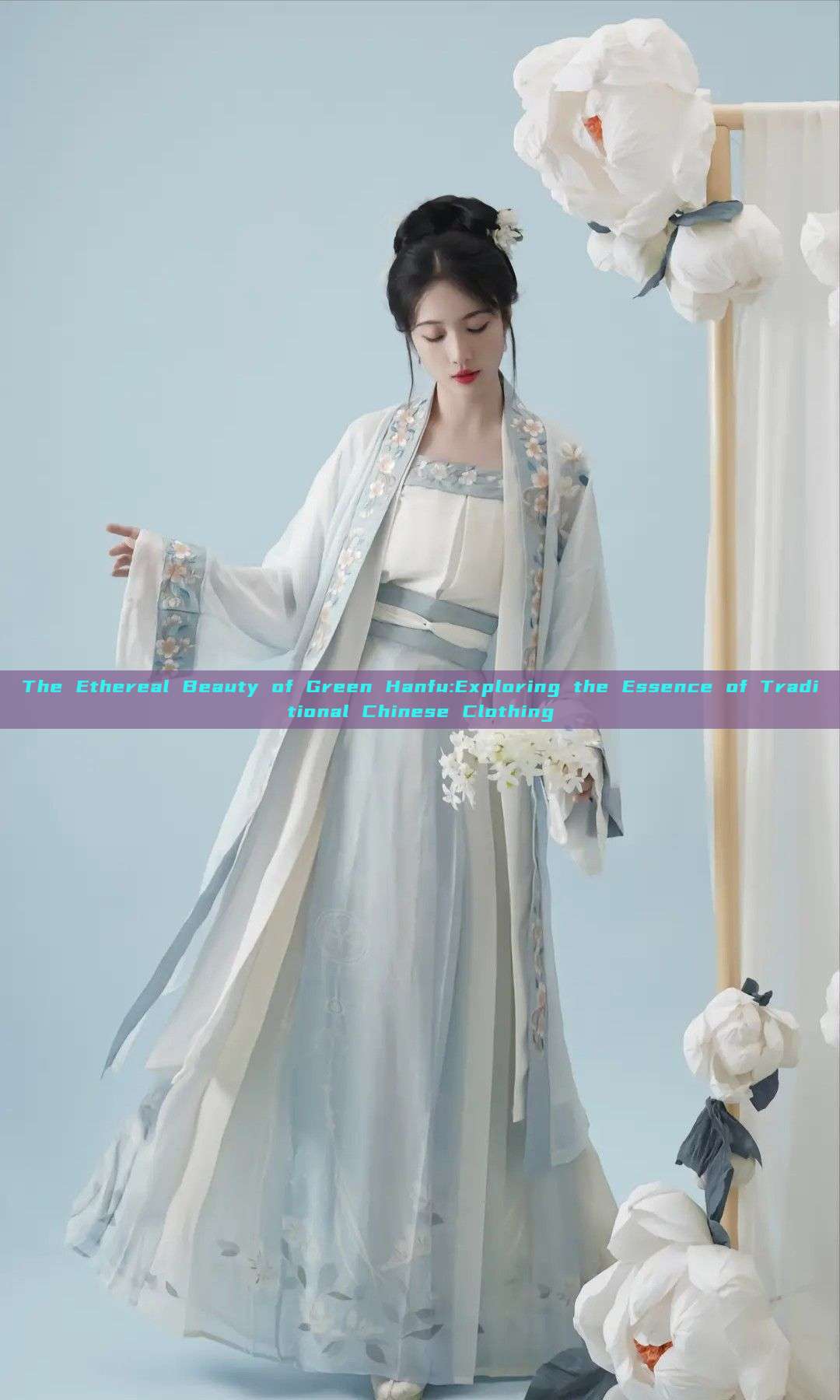 The Ethereal Beauty of Green Hanfu:Exploring the Essence of Traditional Chinese Clothing The Ethereal Beauty of Green Hanfu:Exploring the Essence of Traditional Chinese Clothing
