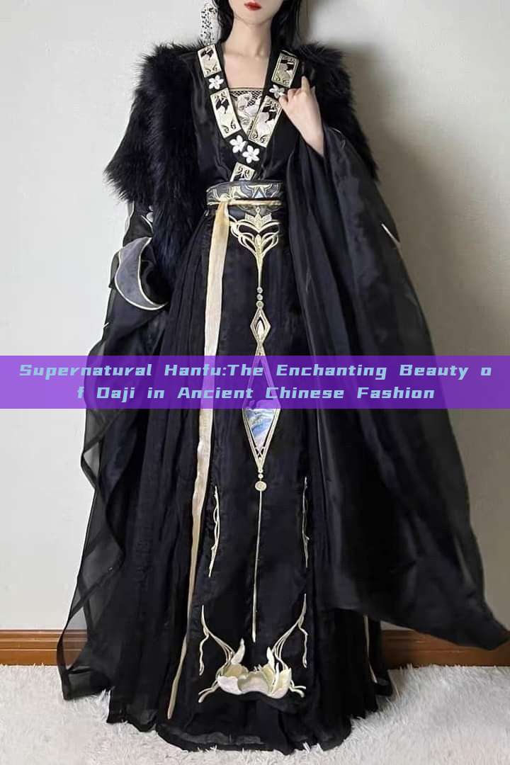 Supernatural Hanfu:The Enchanting Beauty of Daji in Ancient Chinese Fashion Supernatural Hanfu:The Enchanting Beauty of Daji in Ancient Chinese Fashion