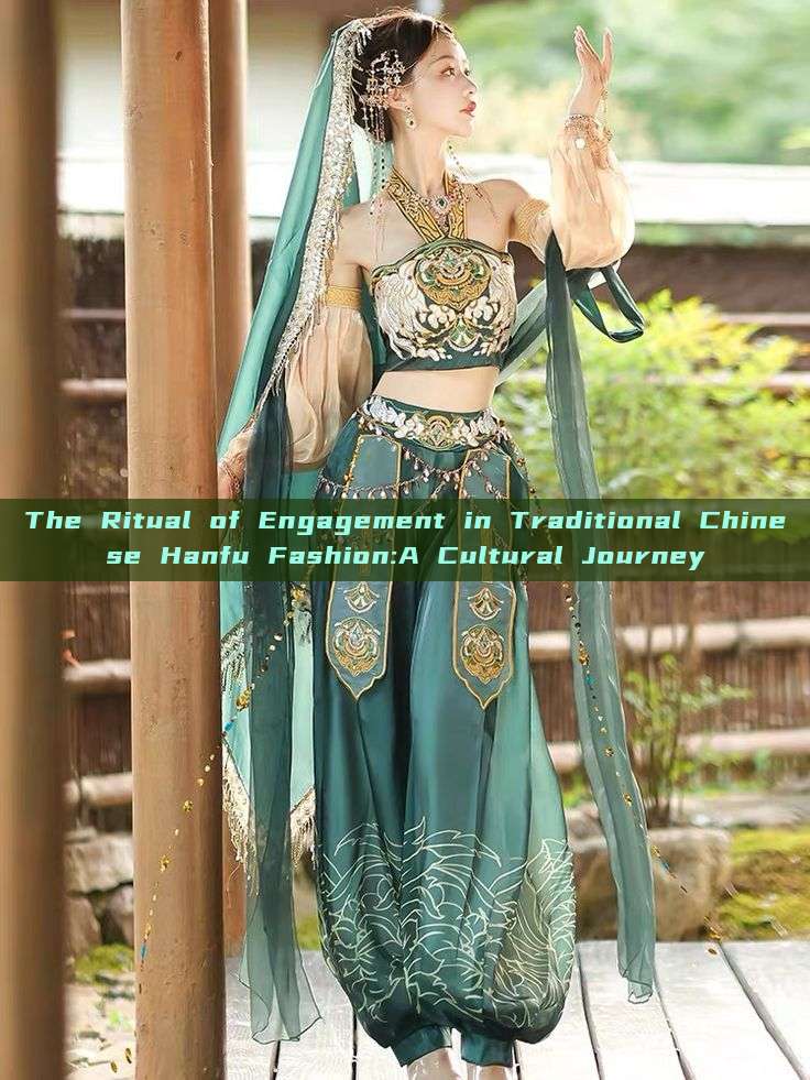 The Ritual of Engagement in Traditional Chinese Hanfu Fashion:A Cultural Journey The Ritual of Engagement in Traditional Chinese Hanfu Fashion:A Cultural Journey
