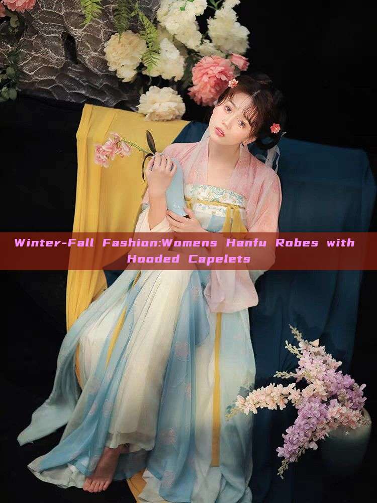 Winter-Fall Fashion:Womens Hanfu Robes with Hooded Capelets Winter-Fall Fashion:Womens Hanfu Robes with Hooded Capelets