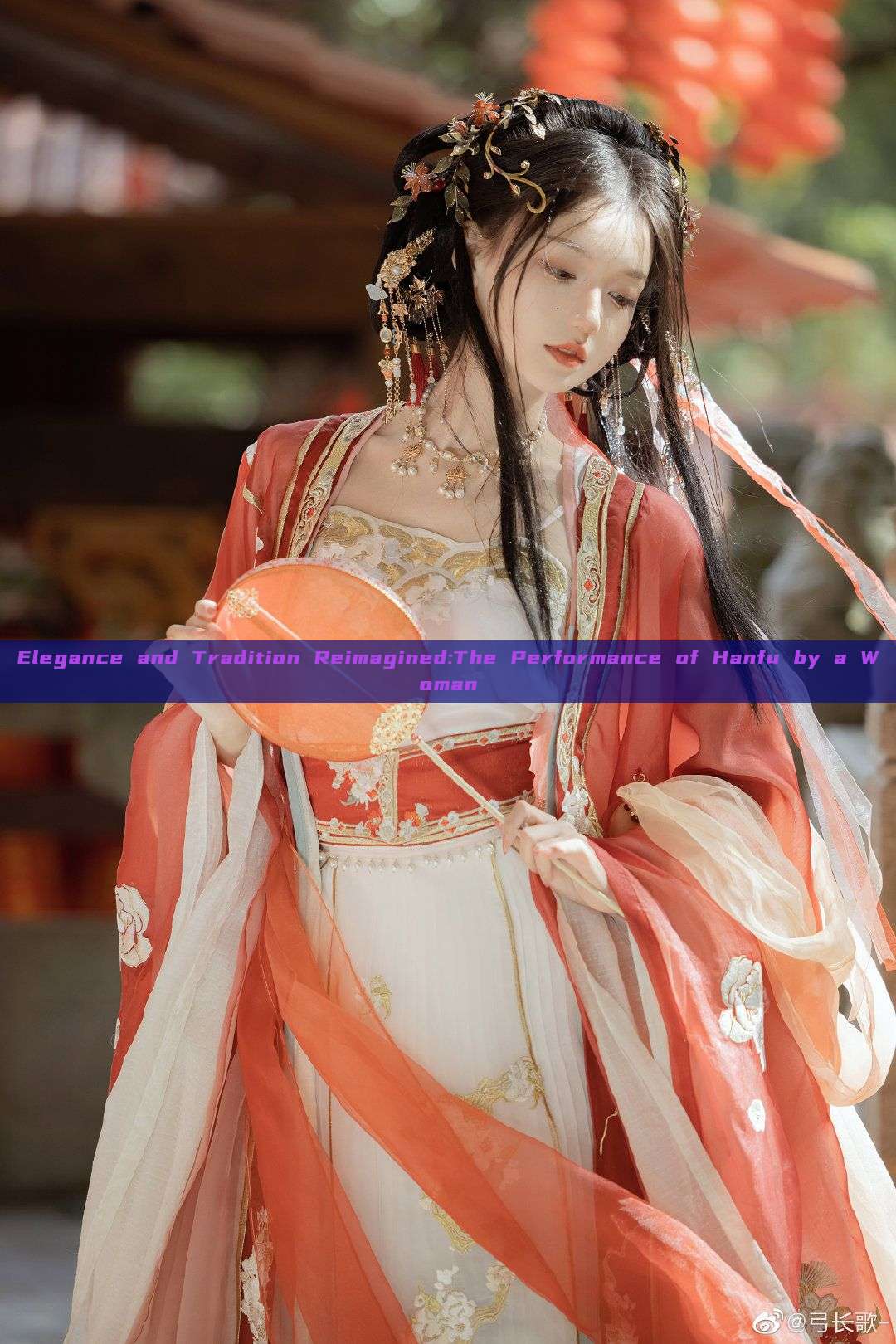 Elegance and Tradition Reimagined:The Performance of Hanfu by a Woman Elegance and Tradition Reimagined:The Performance of Hanfu by a Woman