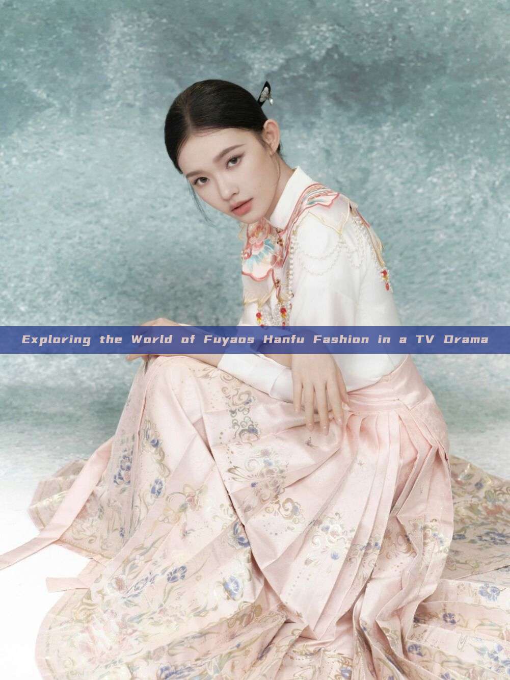 Exploring the World of Fuyaos Hanfu Fashion in a TV Drama Exploring the World of Fuyaos Hanfu Fashion in a TV Drama