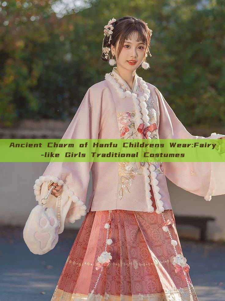 Ancient Charm of Hanfu Childrens Wear:Fairy-like Girls Traditional Costumes Ancient Charm of Hanfu Childrens Wear:Fairy-like Girls Traditional Costumes