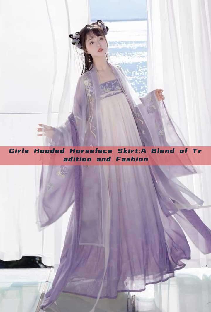 Girls Hooded Horseface Skirt:A Blend of Tradition and Fashion Girls Hooded Horseface Skirt:A Blend of Tradition and Fashion