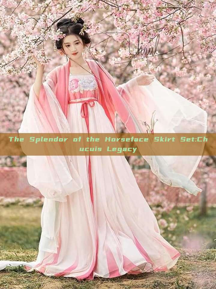 The Splendor of the Horseface Skirt Set:Chucuis Legacy The Splendor of the Horseface Skirt Set:Chucuis Legacy