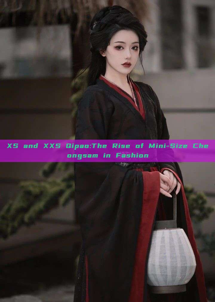 XS and XXS Qipao:The Rise of Mini-Size Cheongsam in Fashion XS and XXS Qipao:The Rise of Mini-Size Cheongsam in Fashion
