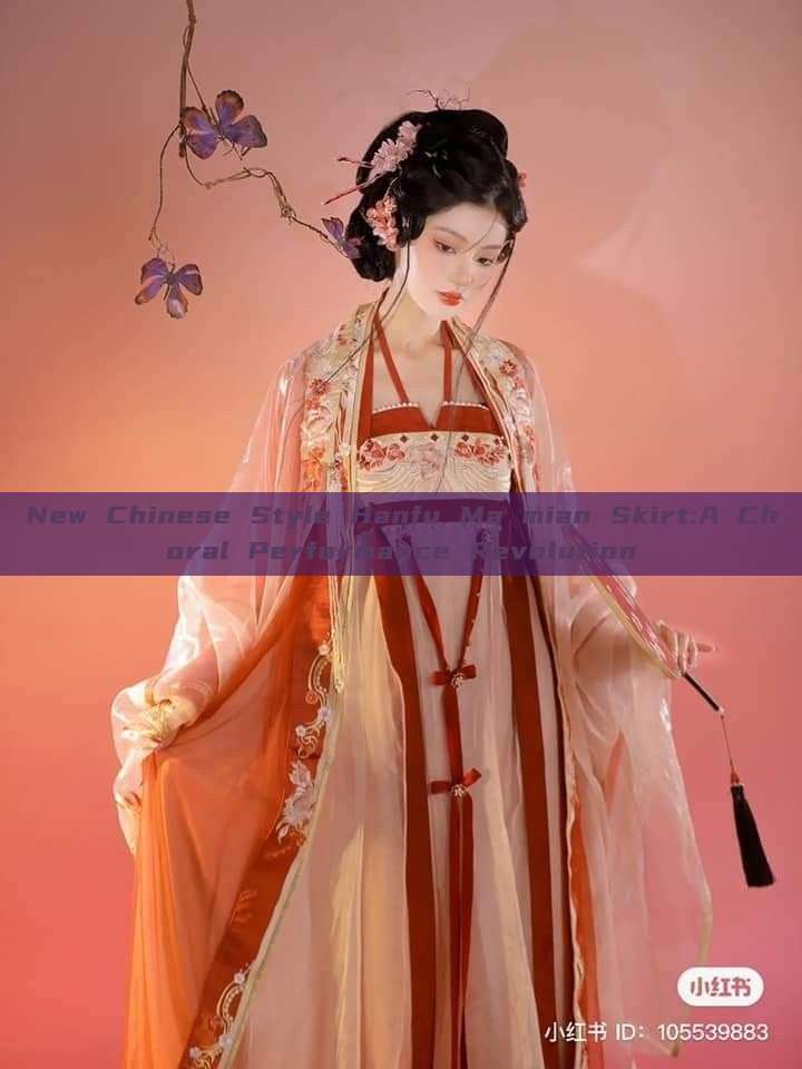 New Chinese Style Hanfu Ma mian Skirt:A Choral Performance Revolution New Chinese Style Hanfu Ma mian Skirt:A Choral Performance Revolution