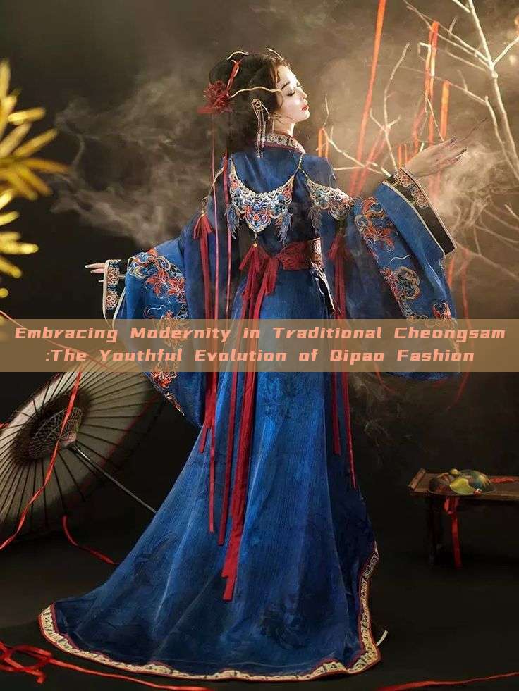 Embracing Modernity in Traditional Cheongsam:The Youthful Evolution of Qipao Fashion Embracing Modernity in Traditional Cheongsam:The Youthful Evolution of Qipao Fashion