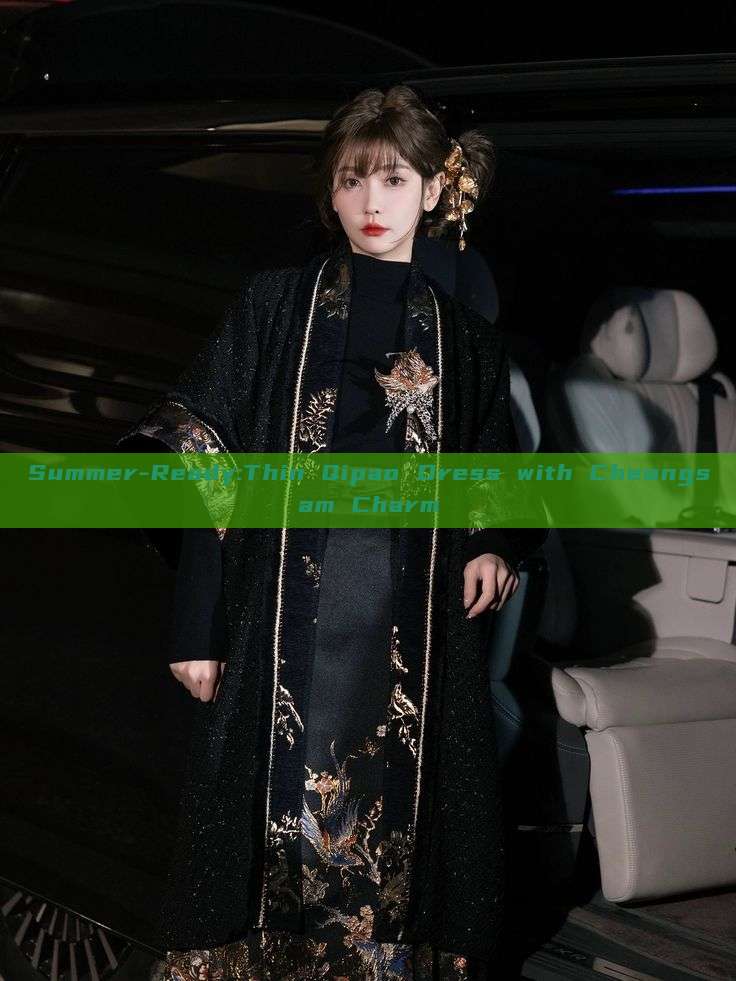 Summer-Ready:Thin Qipao Dress with Cheongsam Charm Summer-Ready:Thin Qipao Dress with Cheongsam Charm