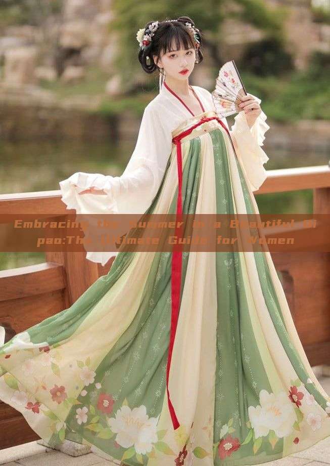 Embracing the Summer in a Beautiful Qipao:The Ultimate Guide for Women Embracing the Summer in a Beautiful Qipao:The Ultimate Guide for Women