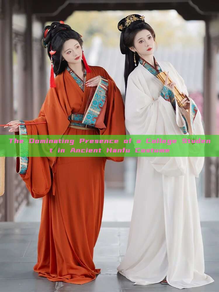 The Dominating Presence of a College Student in Ancient Hanfu Costume