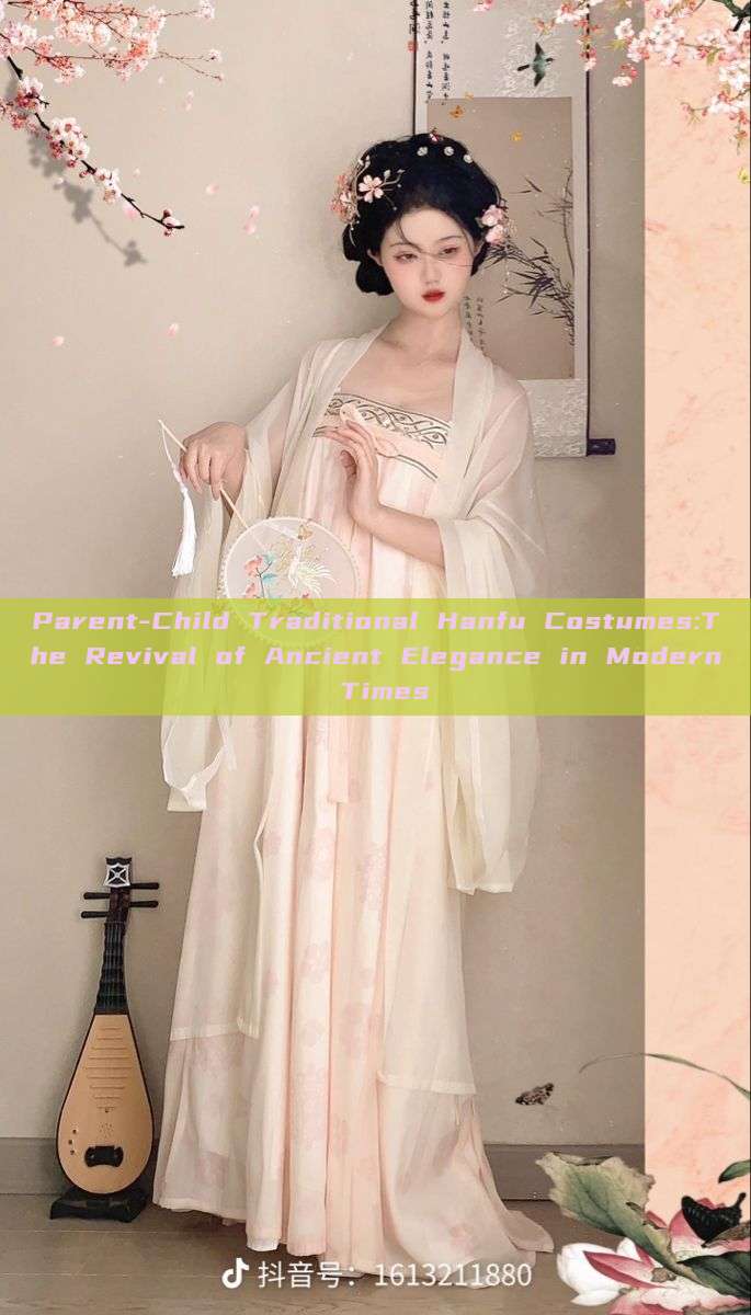 Parent-Child Traditional Hanfu Costumes:The Revival of Ancient Elegance in Modern Times Parent-Child Traditional Hanfu Costumes:The Revival of Ancient Elegance in Modern Times