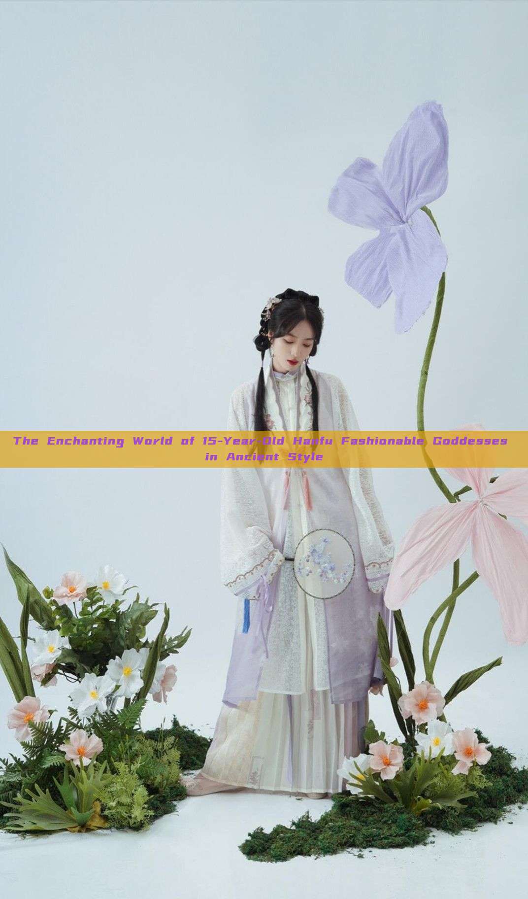 The Enchanting World of 15-Year-Old Hanfu Fashionable Goddesses in Ancient Style The Enchanting World of 15-Year-Old Hanfu Fashionable Goddesses in Ancient Style
