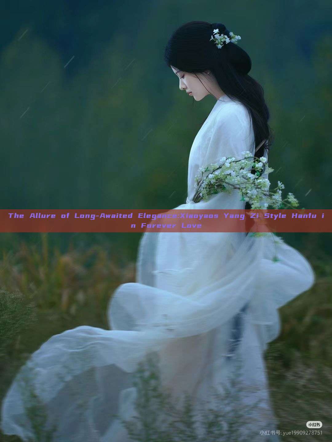 The Allure of Long-Awaited Elegance:Xiaoyaos Yang Zi Style Hanfu in Forever Love The Allure of Long-Awaited Elegance:Xiaoyaos Yang Zi Style Hanfu in Forever Love