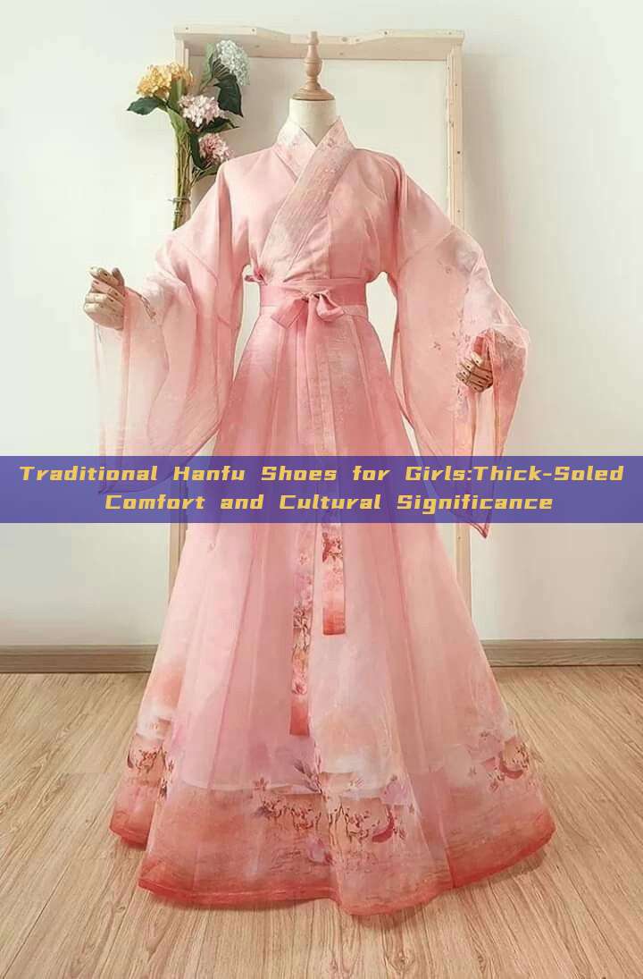 Traditional Hanfu Shoes for Girls:Thick-Soled Comfort and Cultural Significance Traditional Hanfu Shoes for Girls:Thick-Soled Comfort and Cultural Significance
