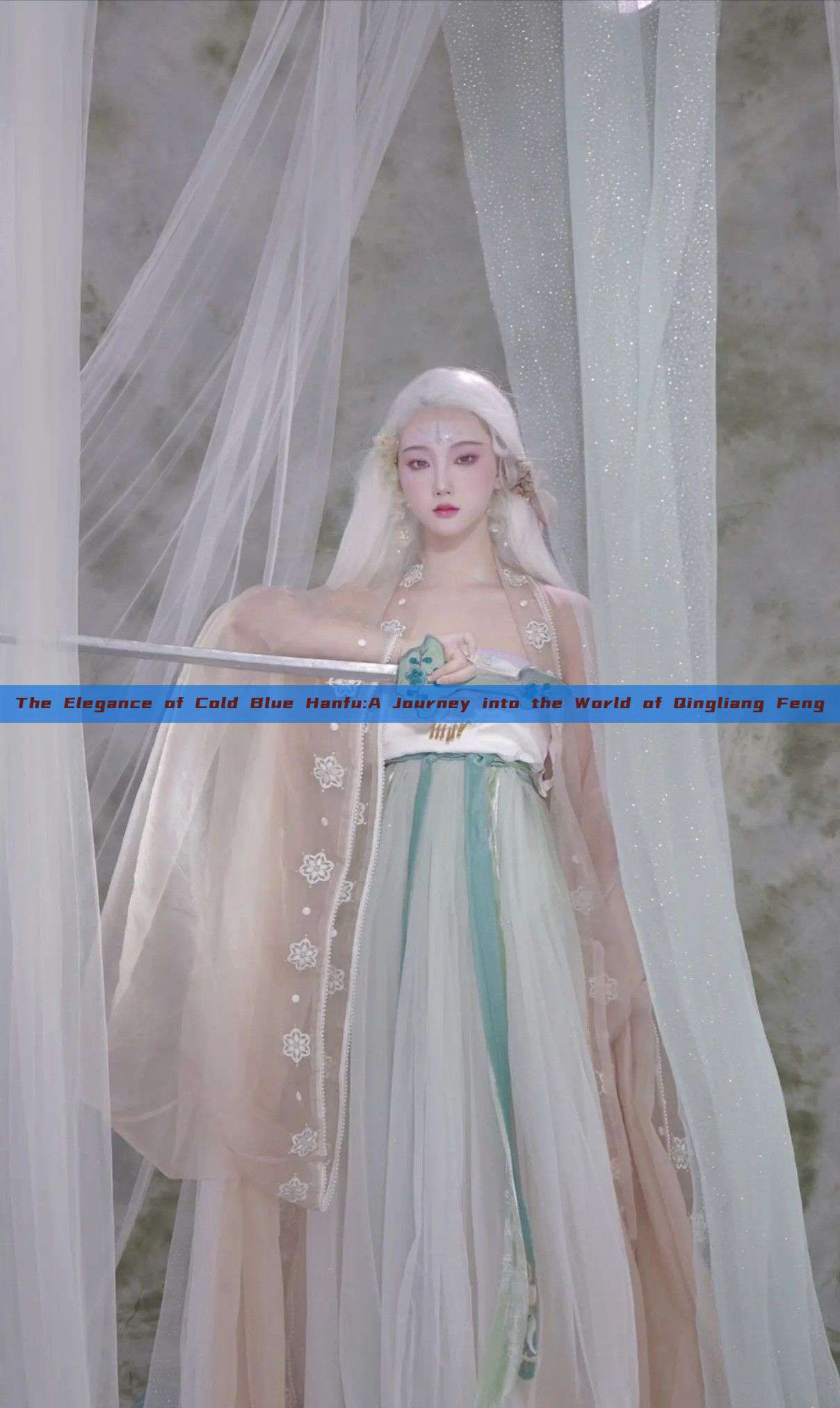 The Elegance of Cold Blue Hanfu:A Journey into the World of Qingliang Feng The Elegance of Cold Blue Hanfu:A Journey into the World of Qingliang Feng