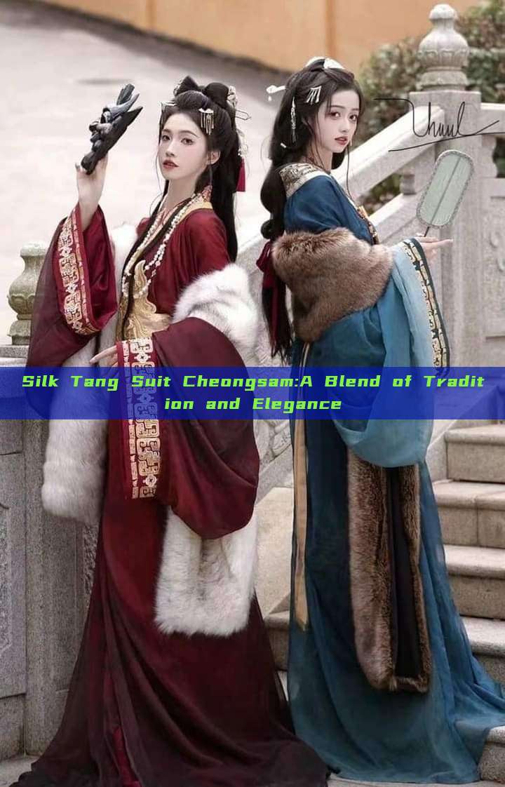 Silk Tang Suit Cheongsam:A Blend of Tradition and Elegance Silk Tang Suit Cheongsam:A Blend of Tradition and Elegance