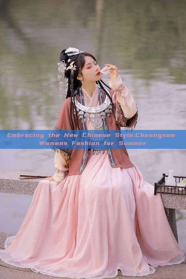 Embracing the New Chinese Style:Cheongsam Womens Fashion for Summer Embracing the New Chinese Style:Cheongsam Womens Fashion for Summer