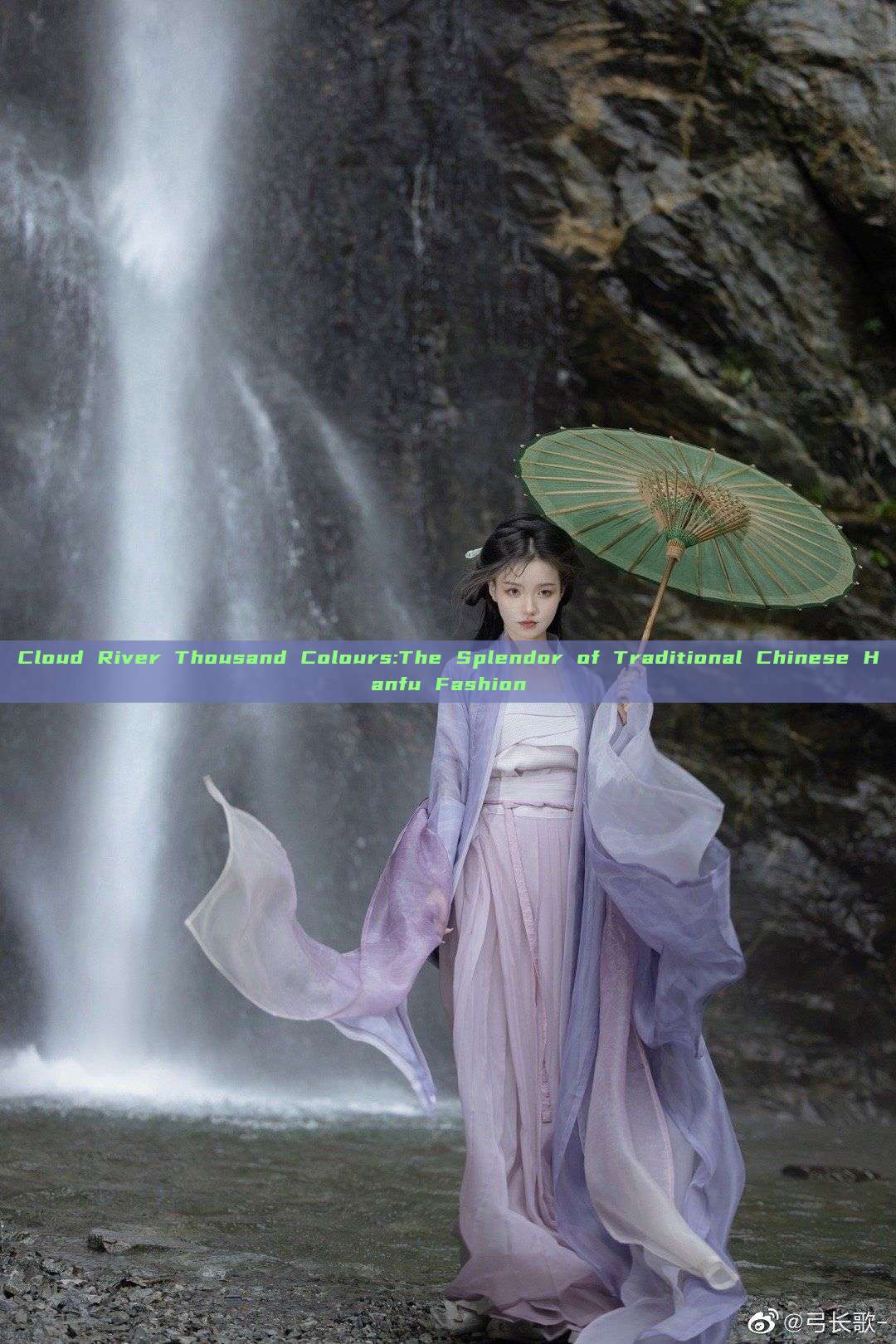 Cloud River Thousand Colours:The Splendor of Traditional Chinese Hanfu Fashion Cloud River Thousand Colours:The Splendor of Traditional Chinese Hanfu Fashion