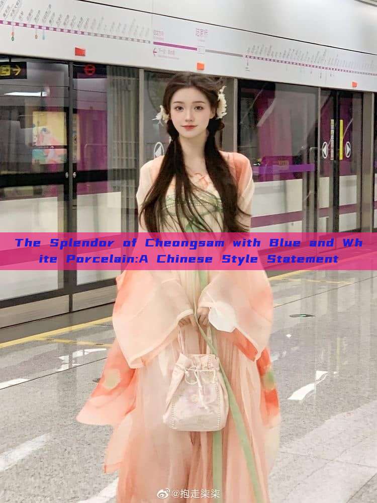 The Splendor of Cheongsam with Blue and White Porcelain:A Chinese Style Statement The Splendor of Cheongsam with Blue and White Porcelain:A Chinese Style Statement