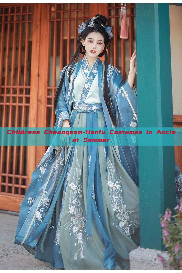 Childrens Cheongsam-Hanfu Costumes in Ancient Summer Childrens Cheongsam-Hanfu Costumes in Ancient Summer