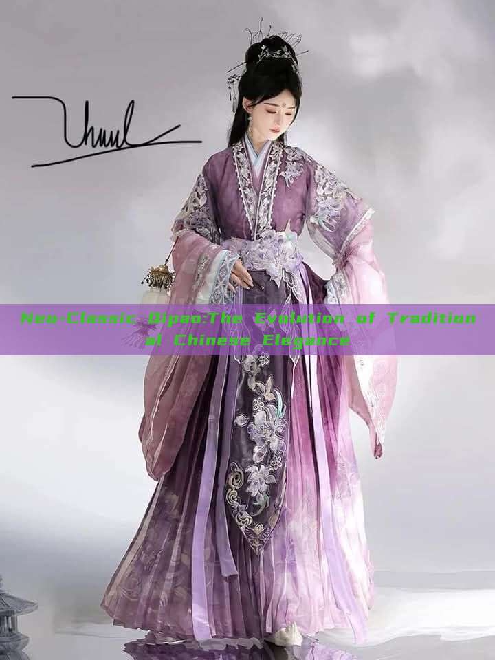 Neo-Classic Qipao:The Evolution of Traditional Chinese Elegance Neo-Classic Qipao:The Evolution of Traditional Chinese Elegance